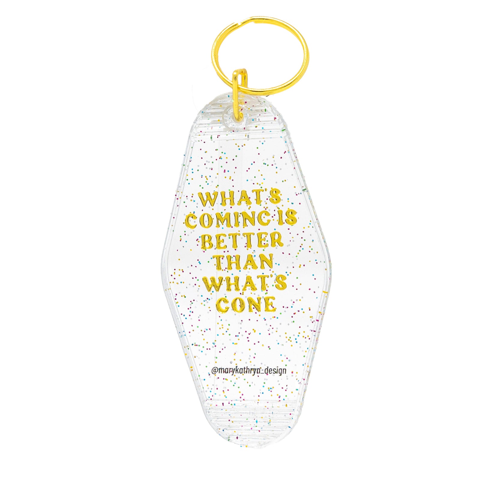 What's Coming is Better Than What's Gone Keychain
