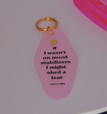 If I wasn't on Mood Stabilizers I Might Shed a Tear Keychain